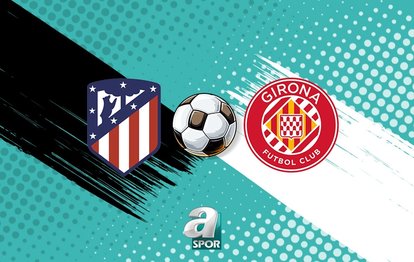 Atletico Madrid - Girona maçı hangi kanalda? Atletico Madrid Girona maçı izle!