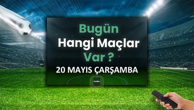 Bugünkü maçlar 20 Mayıs Çarşamba | Bugün kimin maçı var, hangi kanalda?
