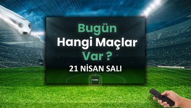 Bugünkü maçlar 21 Nisan Salı | Bugün kimin maçı var, hangi kanalda?